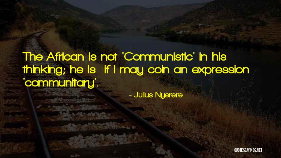 Thinking Of Someone Too Much Quotes By Julius Nyerere