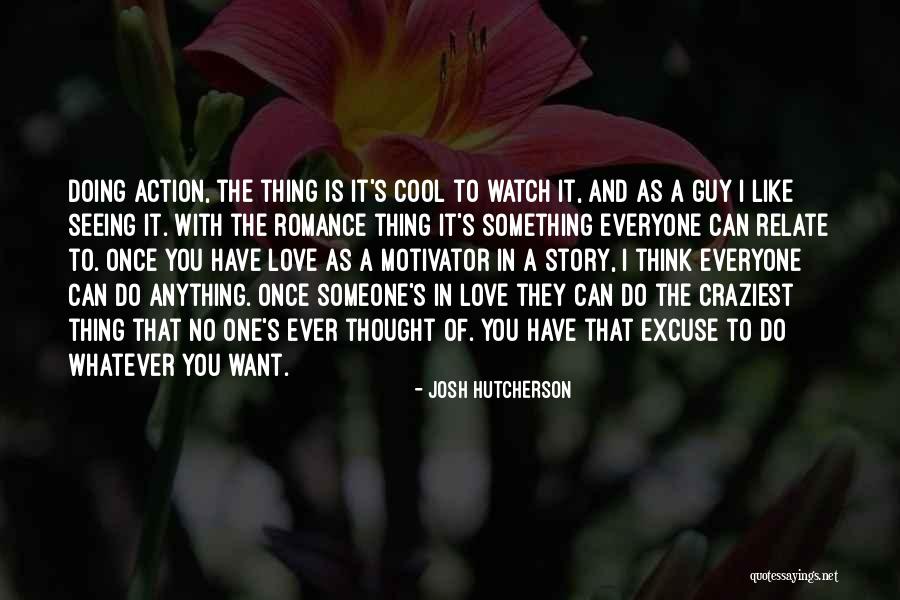 Thinking Of Someone You Love Quotes By Josh Hutcherson Thinking Of Someone You Love Quotes By Josh Hutcherson