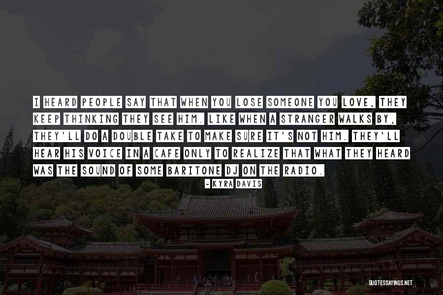 Thinking Of Someone You Love Quotes By Kyra Davis Thinking Of Someone You Love Quotes By Kyra Davis