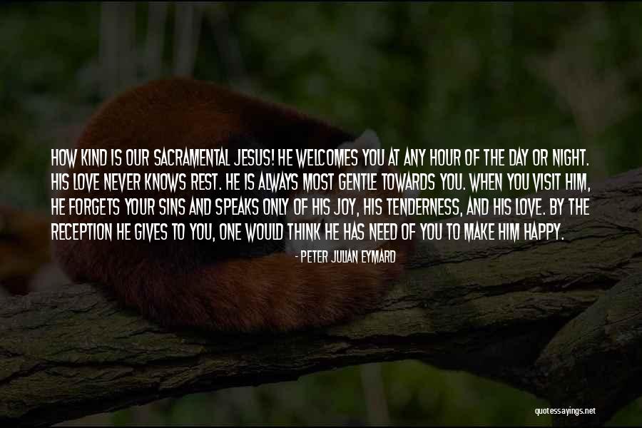 Thinking Of The One You Love Quotes By Peter Julian Eymard Thinking Of The One You Love Quotes By Peter Julian Eymard