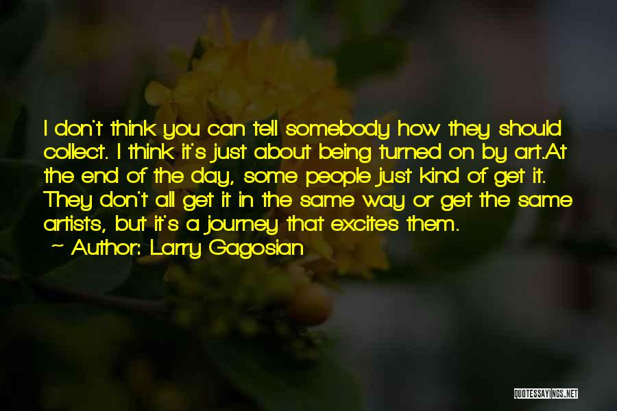Thinking Of You All Day Quotes By Larry Gagosian