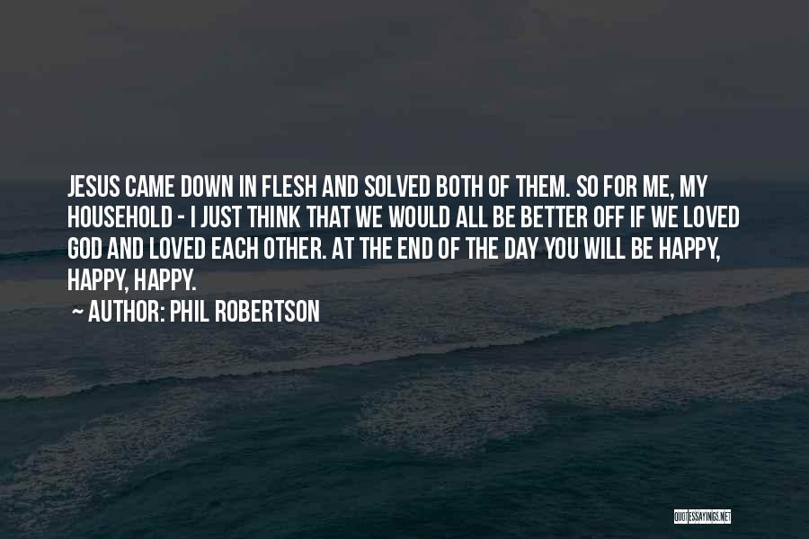 Thinking Of You All Day Quotes By Phil Robertson