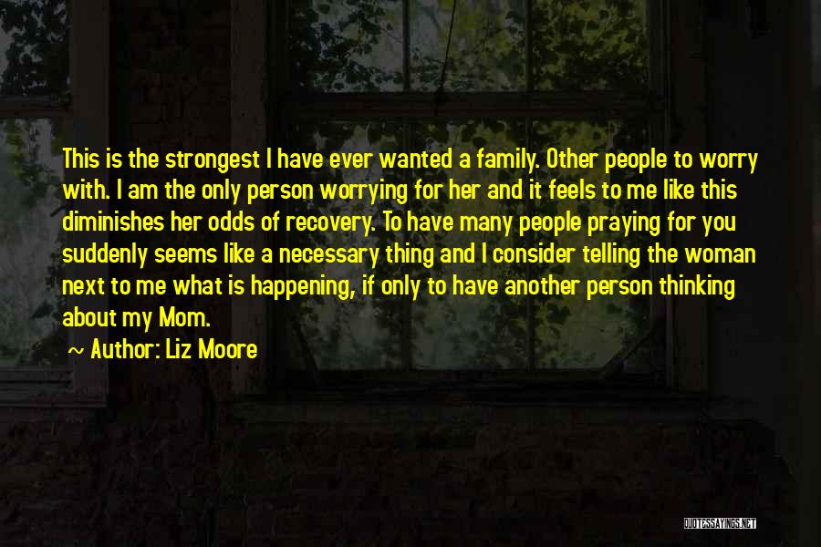 Thinking Of You Family Quotes By Liz Moore