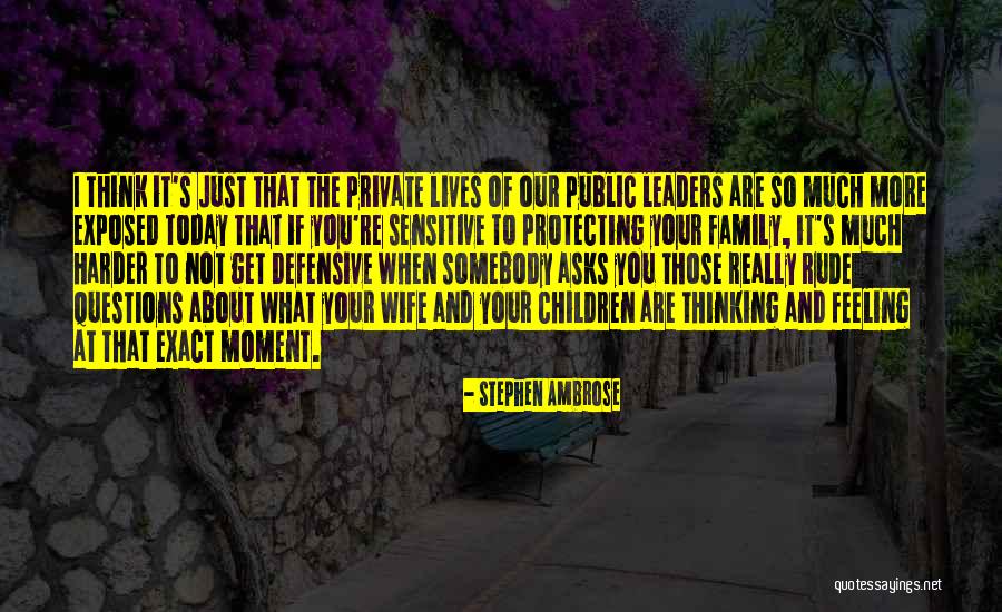 Thinking Of You Family Quotes By Stephen Ambrose Thinking Of You Family Quotes By Stephen Ambrose