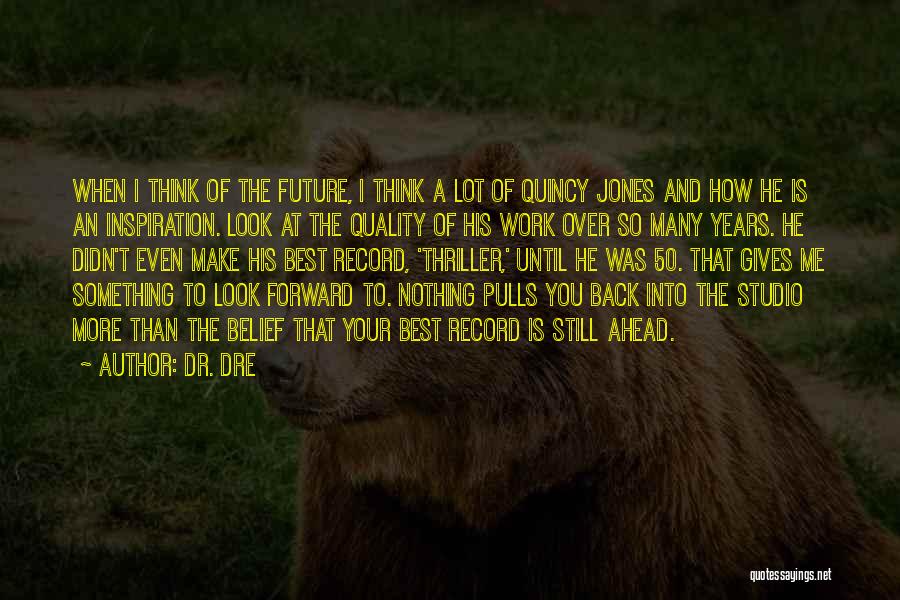 Thinking Of Your Future Quotes By Dr. Dre