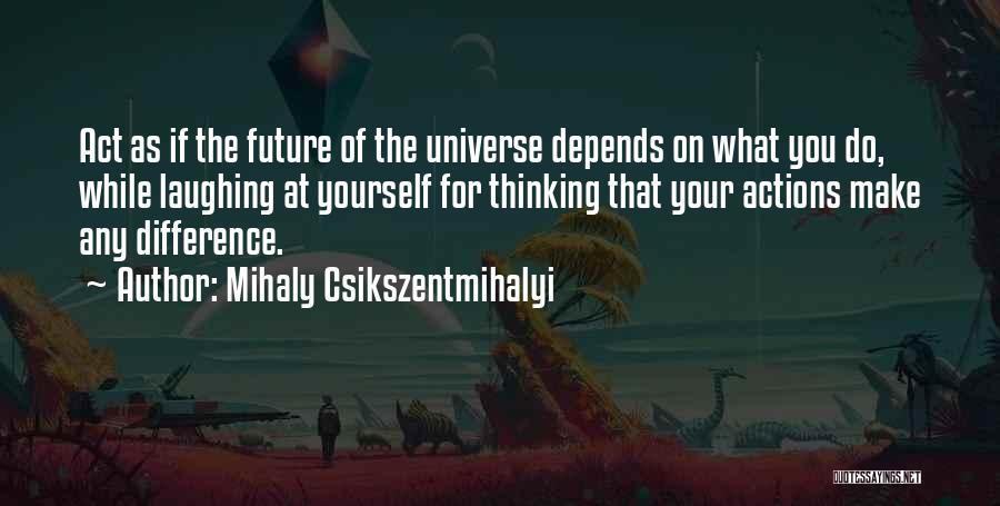 Thinking Of Your Future Quotes By Mihaly Csikszentmihalyi