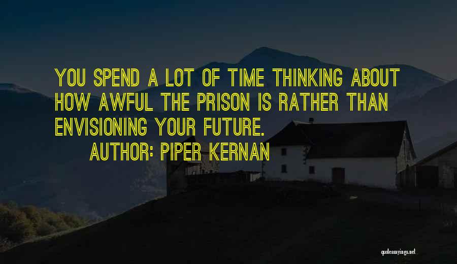 Thinking Of Your Future Quotes By Piper Kernan