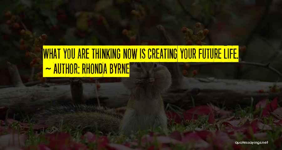 Thinking Of Your Future Quotes By Rhonda Byrne