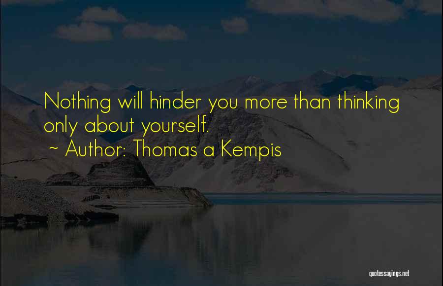 Thinking Only About Yourself Quotes By Thomas A Kempis