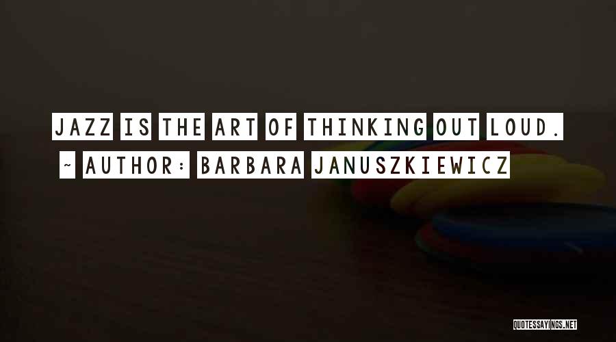 Thinking Out Loud Quotes By Barbara Januszkiewicz