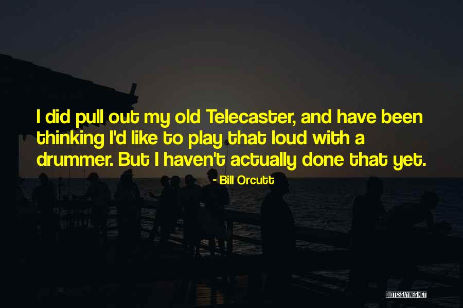 Thinking Out Loud Quotes By Bill Orcutt Thinking Out Loud Quotes By Bill Orcutt