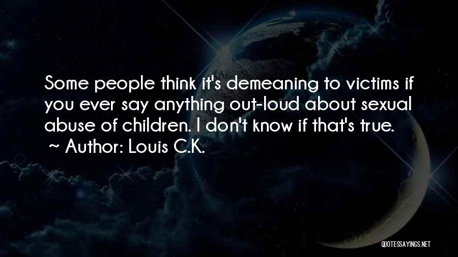 Thinking Out Loud Quotes By Louis C.K.