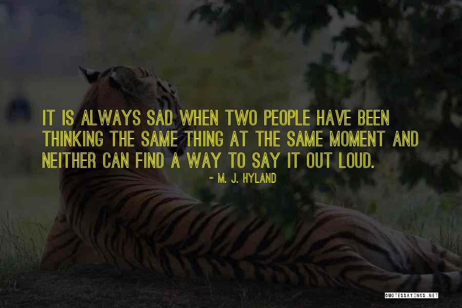 Thinking Out Loud Quotes By M. J. Hyland Thinking Out Loud Quotes By M. J. Hyland