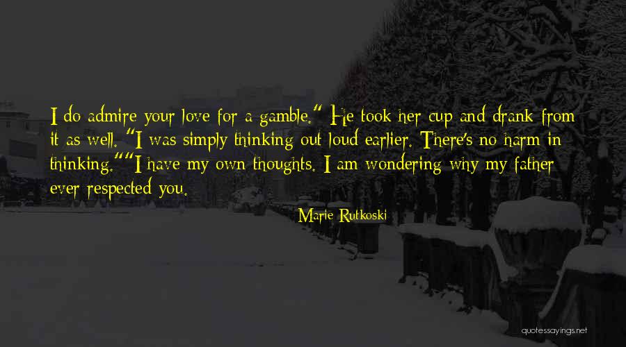 Thinking Out Loud Quotes By Marie Rutkoski Thinking Out Loud Quotes By Marie Rutkoski