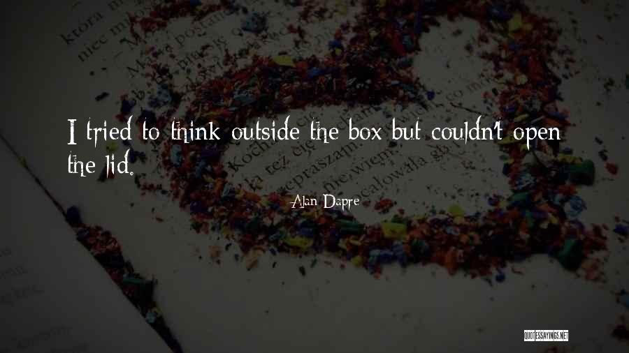 Thinking Outside Box Quotes By Alan Dapre Thinking Outside Box Quotes By Alan Dapre