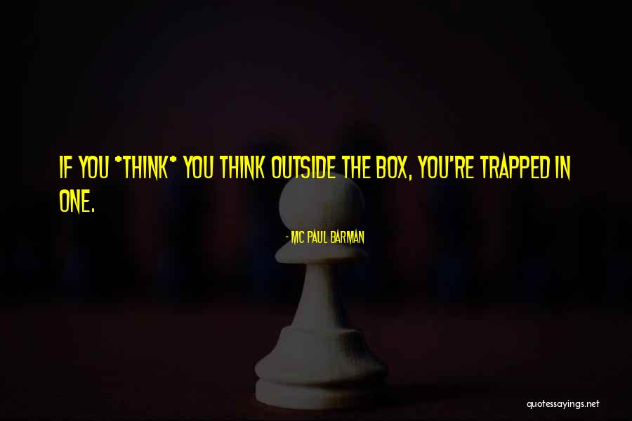 Thinking Outside Box Quotes By MC Paul Barman Thinking Outside Box Quotes By MC Paul Barman