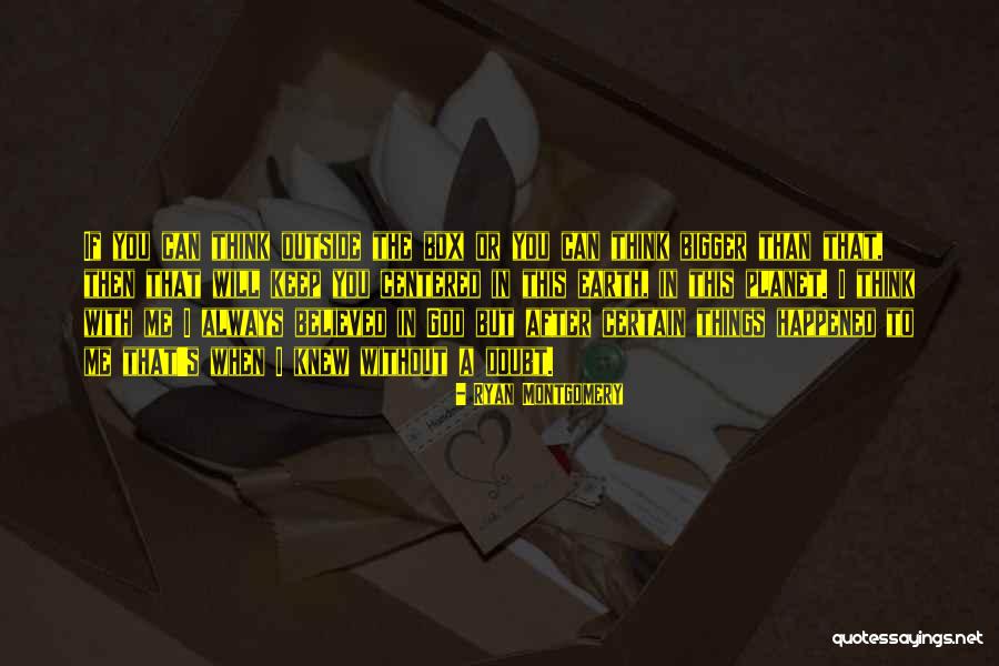 Thinking Outside Box Quotes By Ryan Montgomery Thinking Outside Box Quotes By Ryan Montgomery