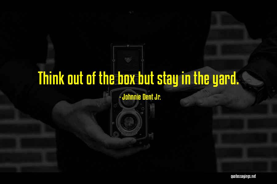 Thinking Outside Of The Box Quotes By Johnnie Dent Jr. Thinking Outside Of The Box Quotes By Johnnie Dent Jr.