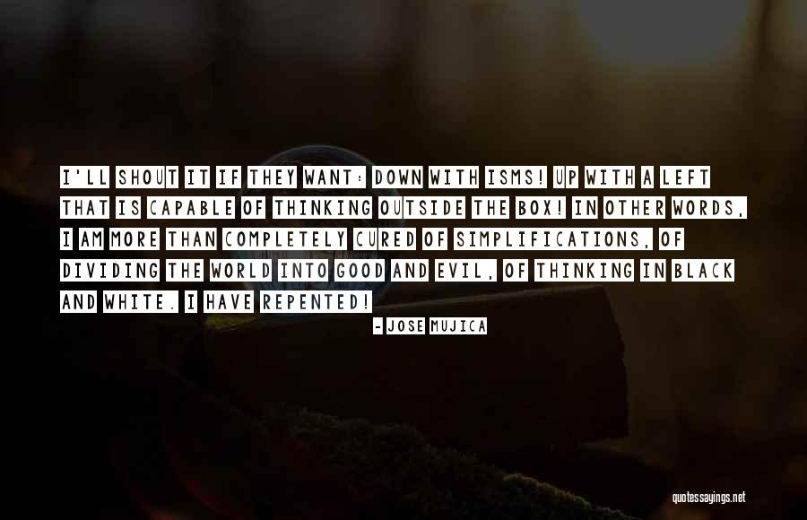 Thinking Outside Of The Box Quotes By Jose Mujica Thinking Outside Of The Box Quotes By Jose Mujica