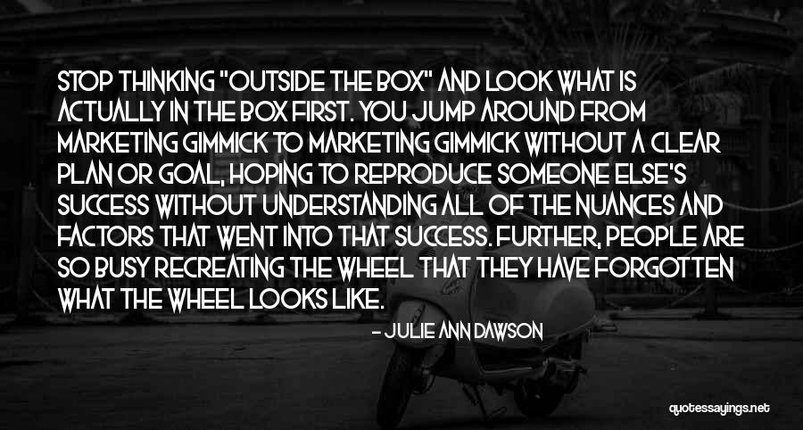 Thinking Outside Of The Box Quotes By Julie Ann Dawson Thinking Outside Of The Box Quotes By Julie Ann Dawson
