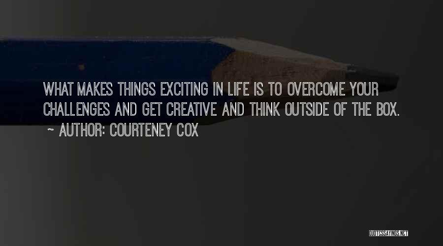 Thinking Outside The Box Quotes By Courteney Cox