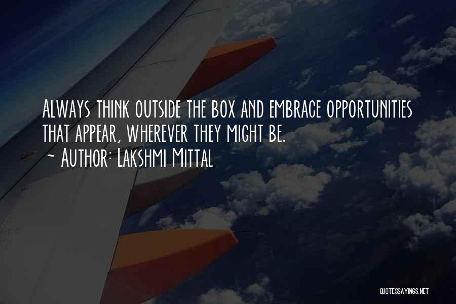 Thinking Outside The Box Quotes By Lakshmi Mittal