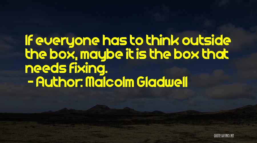 Thinking Outside The Box Quotes By Malcolm Gladwell