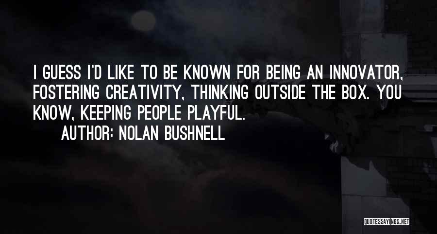 Thinking Outside The Box Quotes By Nolan Bushnell