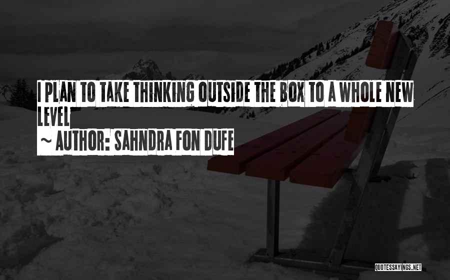 Thinking Outside The Box Quotes By Sahndra Fon Dufe