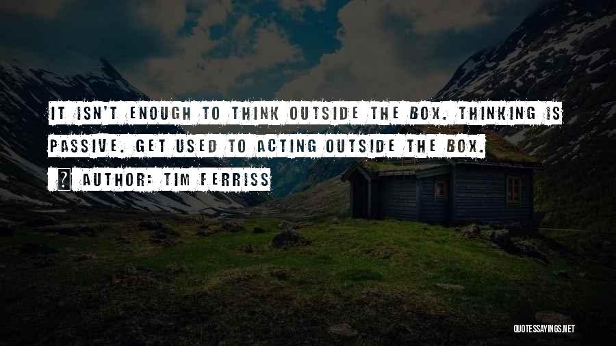 Thinking Outside The Box Quotes By Tim Ferriss