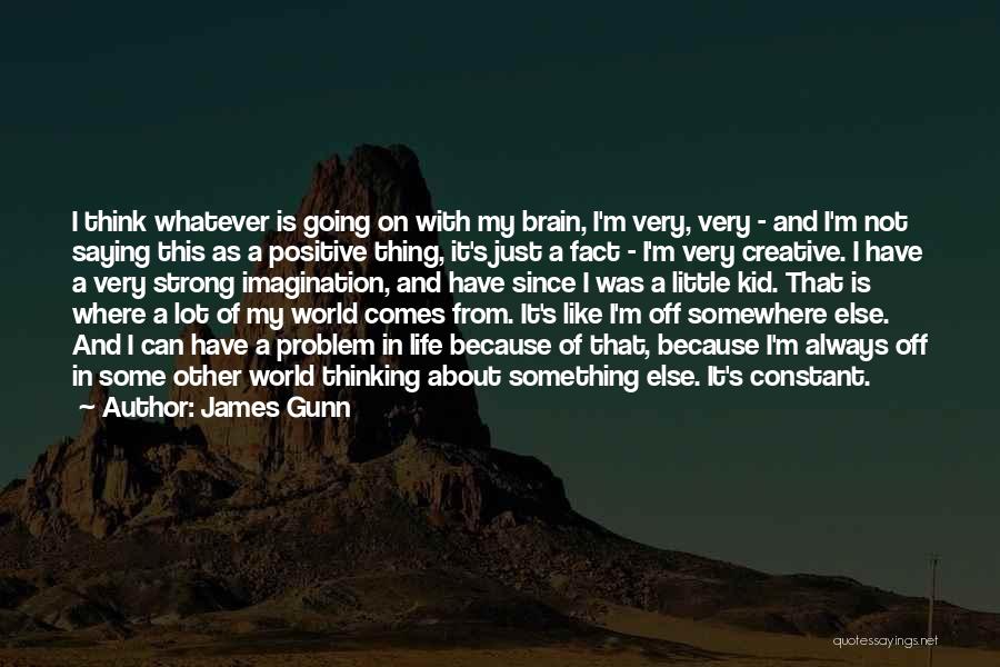 Thinking Positive In Life Quotes By James Gunn