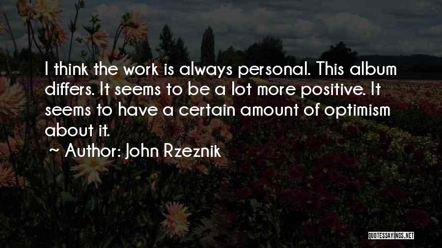 Thinking Positive In Work Quotes By John Rzeznik