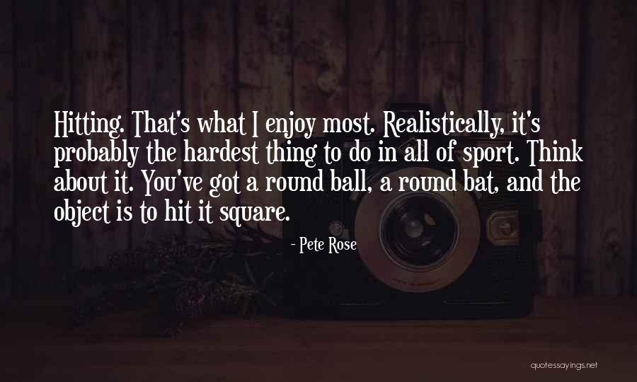 Thinking Realistically Quotes By Pete Rose