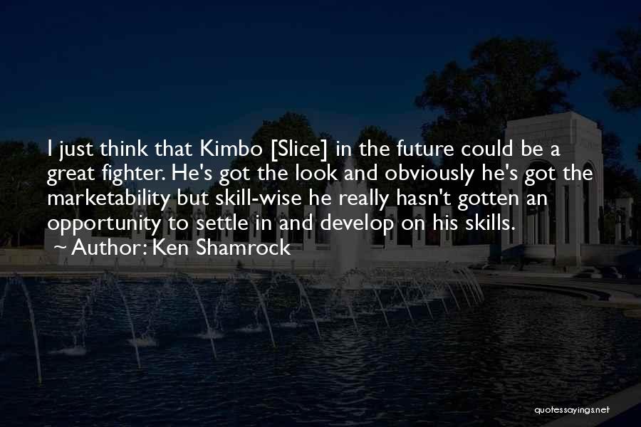Thinking Skills Quotes By Ken Shamrock