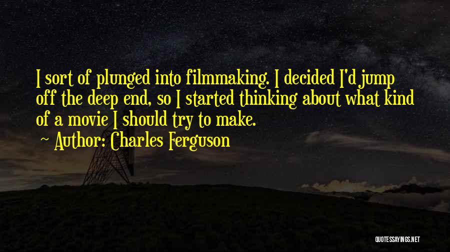 Thinking So Deep Quotes By Charles Ferguson