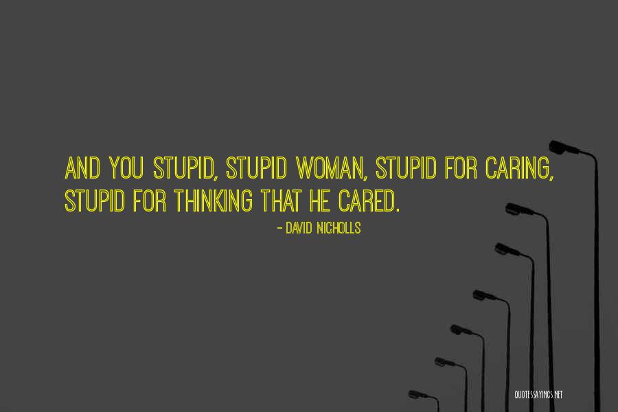 Thinking Someone Cared Quotes By David Nicholls Thinking Someone Cared Quotes By David Nicholls