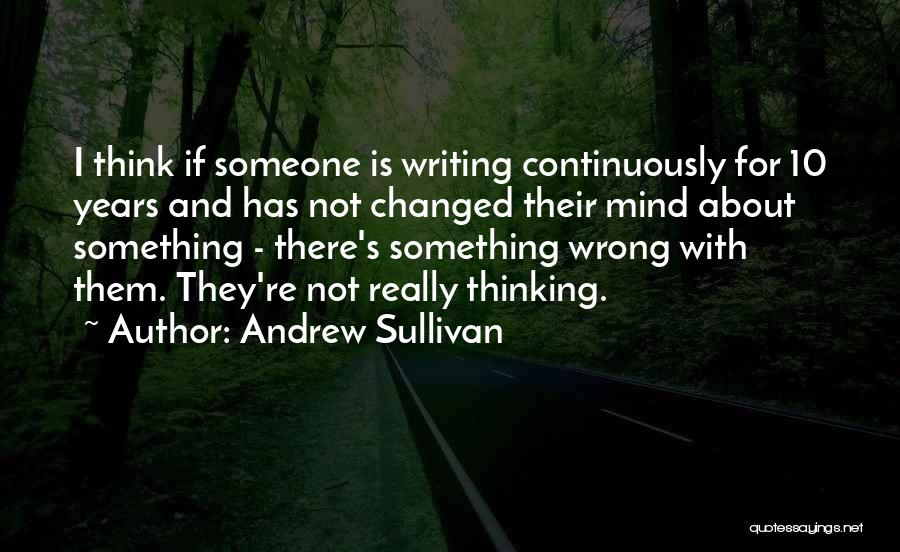 Thinking Someone Changed Quotes By Andrew Sullivan