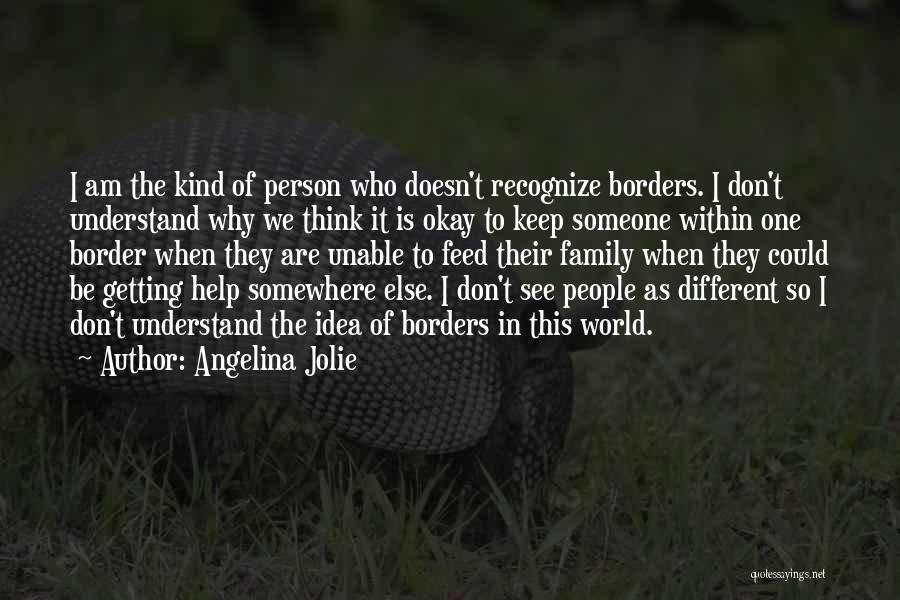 Thinking Someone Is Different Quotes By Angelina Jolie