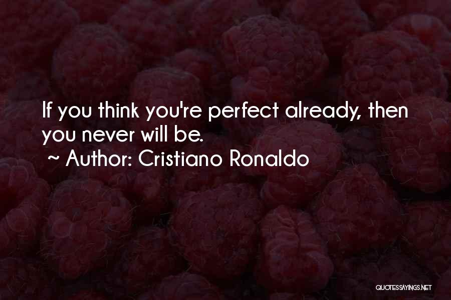 Thinking Someone Is Perfect Quotes By Cristiano Ronaldo
