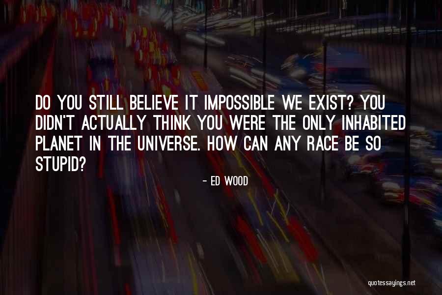 Thinking Someone Is Stupid Quotes By Ed Wood Thinking Someone Is Stupid Quotes By Ed Wood