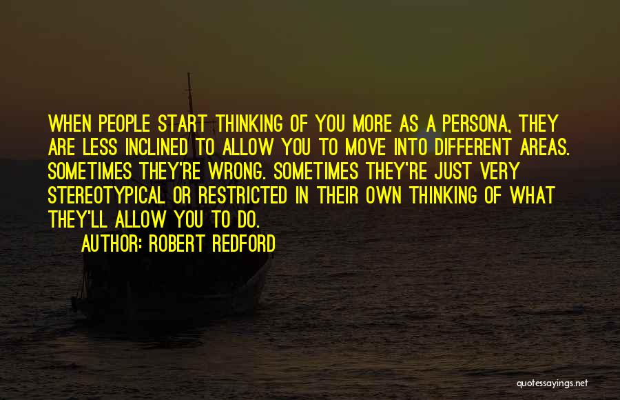 Thinking Someone Was Different Quotes By Robert Redford
