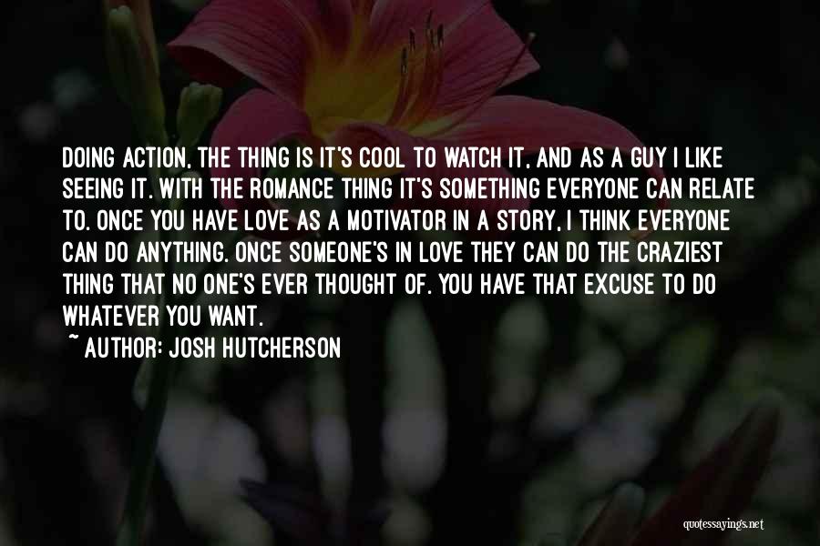 Thinking Someone You Love Quotes By Josh Hutcherson