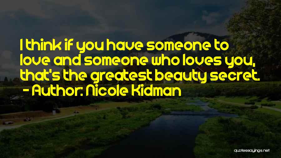 Thinking Someone You Love Quotes By Nicole Kidman