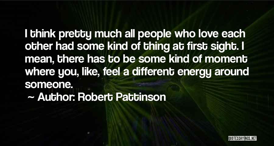 Thinking Someone You Love Quotes By Robert Pattinson