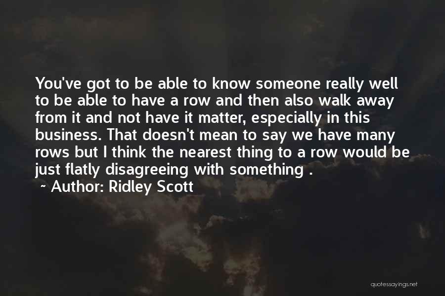 Thinking That You Know Someone Quotes By Ridley Scott