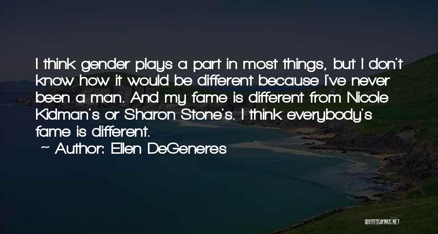 Thinking Things Would Be Different Quotes By Ellen DeGeneres