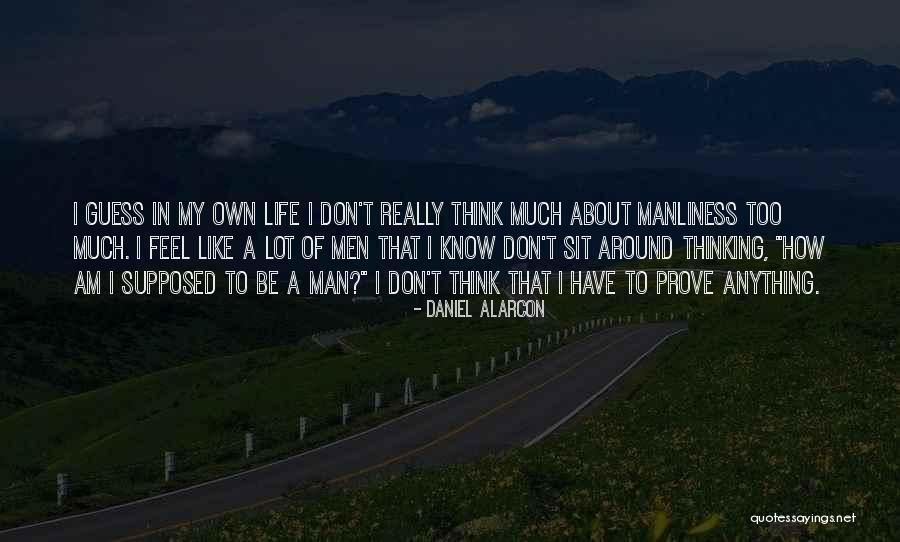 Thinking Too Much About Life Quotes By Daniel Alarcon