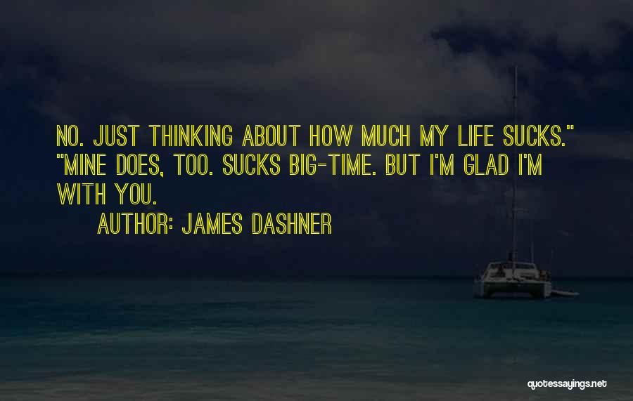 Thinking Too Much About Life Quotes By James Dashner