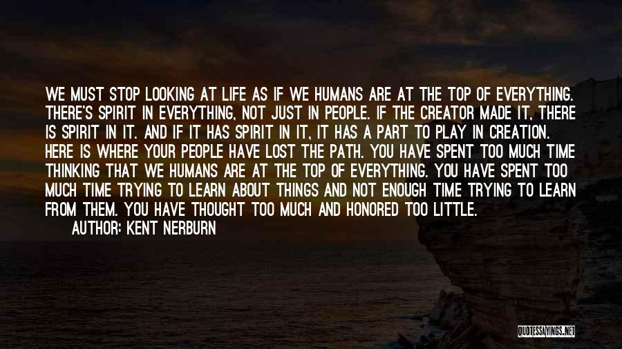 Thinking Too Much About Life Quotes By Kent Nerburn Thinking Too Much About Life Quotes By Kent Nerburn