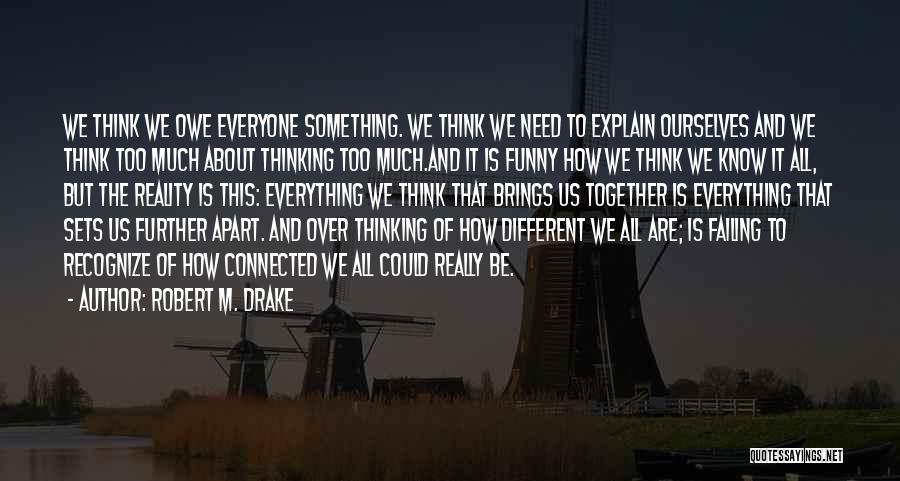 Thinking Too Much About Life Quotes By Robert M. Drake
